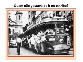 Quem não gostava de ir no estribo? 