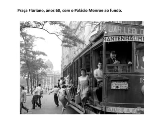 Praça Floriano, anos 60, com o Palácio Monroe ao fundo. 
