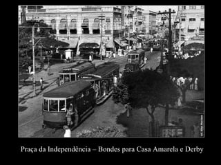 Praça da Independência – Bondes para Casa Amarela e Derby 