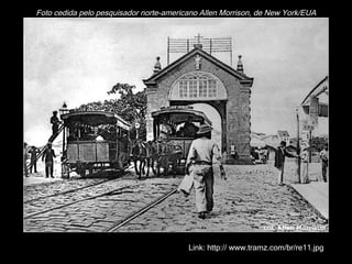 Foto cedida pelo pesquisador norte-americano Allen Morrison, de New York/EUA Link: http:// www.tramz.com/br/re11.jpg 