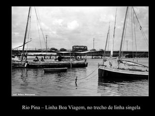 Rio Pina – Linha Boa Viagem, no trecho de linha singela  