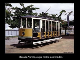 Rua da Aurora, o que restou dos bondes. 