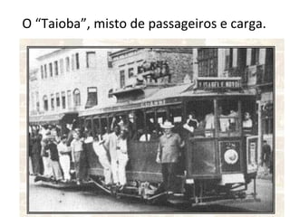 O “Taioba”, misto de passageiros e carga. 