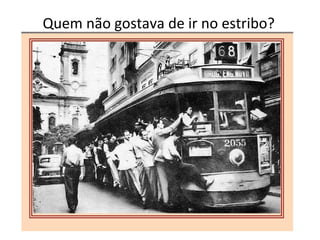 Quem não gostava de ir no estribo? 