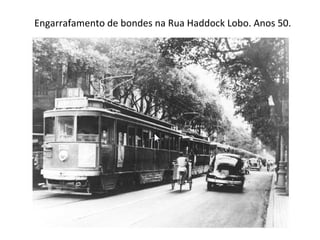 Engarrafamento de bondes na Rua Haddock Lobo. Anos 50. 