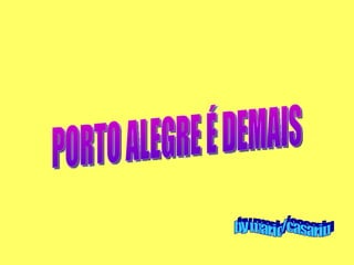 PORTO ALEGRE É DEMAIS by mario/casarin 