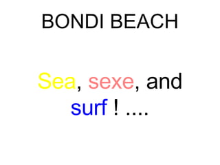 BONDI BEACH Sea ,  sexe , and  surf  ! .... 
