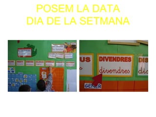 POSEM LA DATA
DIA DE LA SETMANA
 