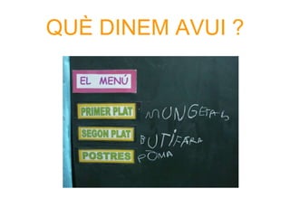 QUÈ DINEM AVUI ?
 