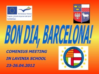 COMENIUS MEETING
IN LAVINIA SCHOOL
23-26.04.2012
 