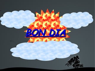 BON DIA
 