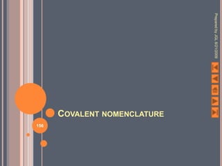 Prepared by JGL 8/21/2009
                            COVALENT NOMENCLATURE
                                                    156
 