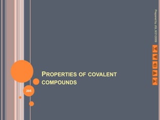 Prepared by JGL 8/21/2009
      PROPERTIES OF COVALENT
      COMPOUNDS
205
 