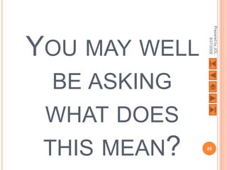 Prepared by JGL
YOU MAY WELL




                     8/21/2009
  BE ASKING
 WHAT DOES
 THIS MEAN?    25
 
