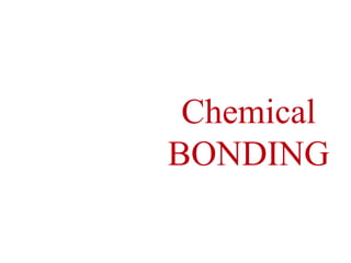 Chemical
BONDING
 