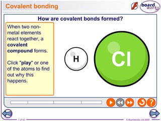7 of 43 © Boardworks Ltd 2009
Covalent bonding
 