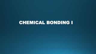 CHEMICAL BONDING I
 