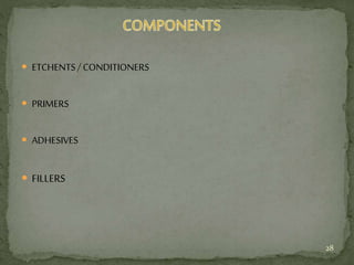  ETCHENTS/ CONDITIONERS
 PRIMERS
 ADHESIVES
 FILLERS
28
 