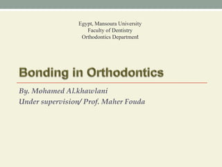 By. Mohamed Al.khawlani
Under supervision/ Prof. Maher Fouda
Egypt, Mansoura University
Faculty of Dentistry
Orthodontics Department
 