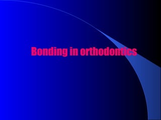 Bonding in orthodontics
 