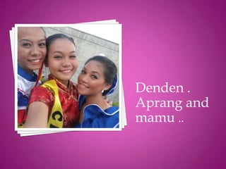 Denden .
Aprang and
mamu ..
 
