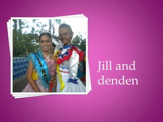 Jill and
denden
 