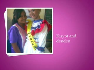 Kisyot and
denden
 