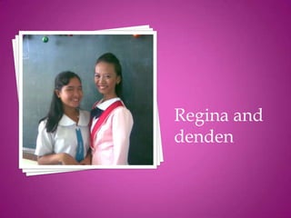 Regina and
denden
 