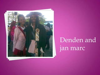 Denden and
jan marc
 