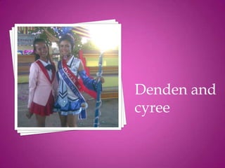 Denden and
cyree
 