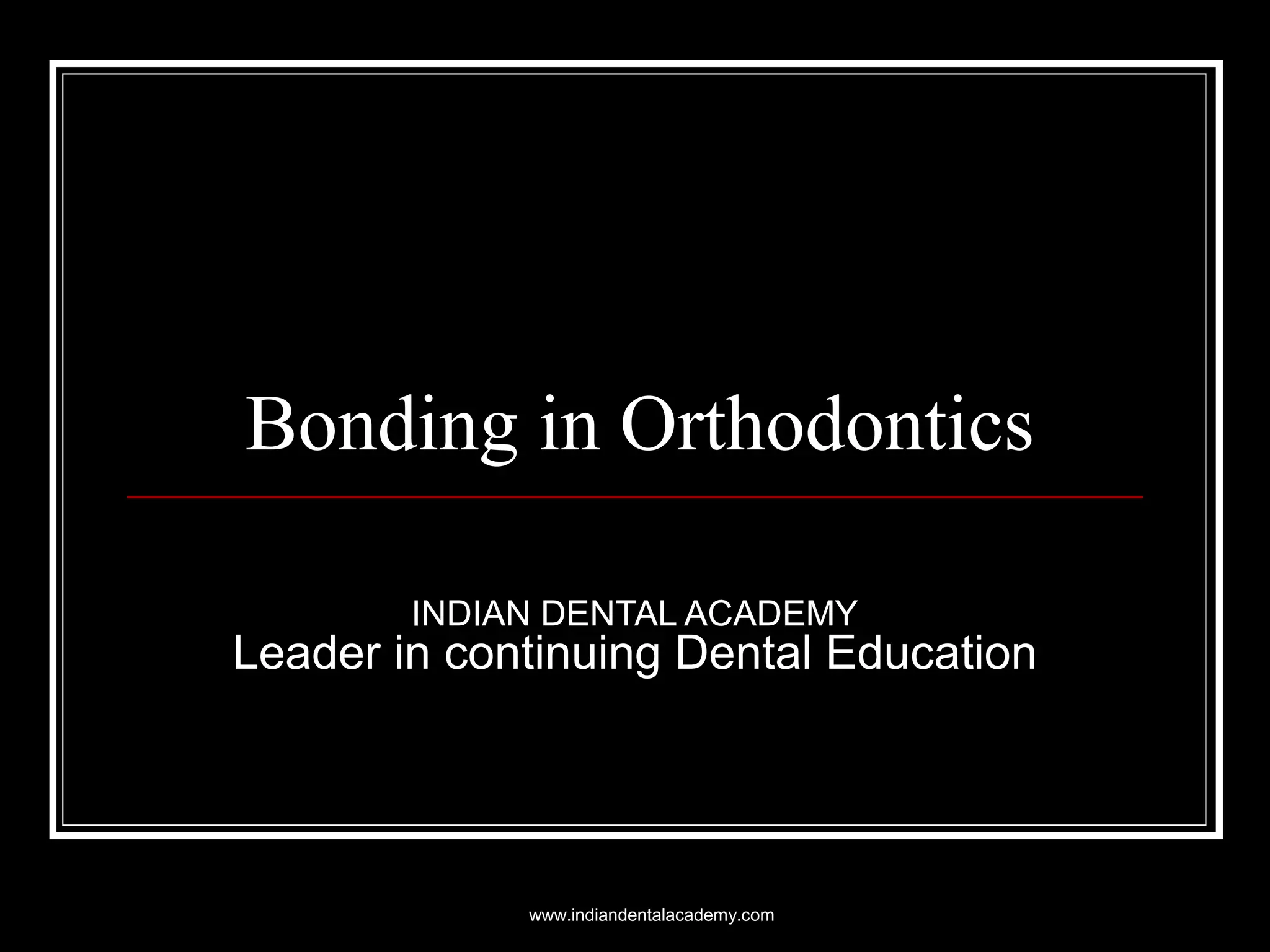 Bonding in orthodontics /certified fixed orthodontic courses by Indian