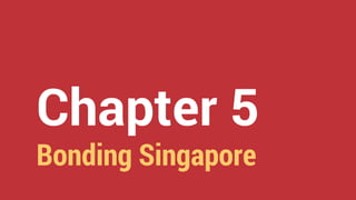 Chapter 5
Bonding Singapore
 