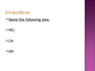 Name the following ions: NO 3 -  CN - OH - 