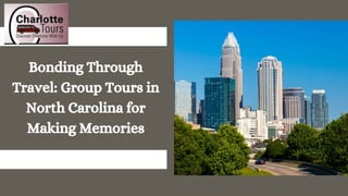 Bonding Through
Travel: Group Tours in
North Carolina for
Making Memories
 