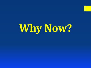 Why Now?
 