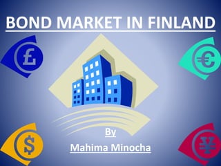 BOND MARKET IN FINLAND
By
Mahima Minocha
 