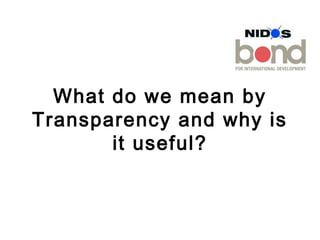 What do we mean by
Transparency and why is
it useful?
 