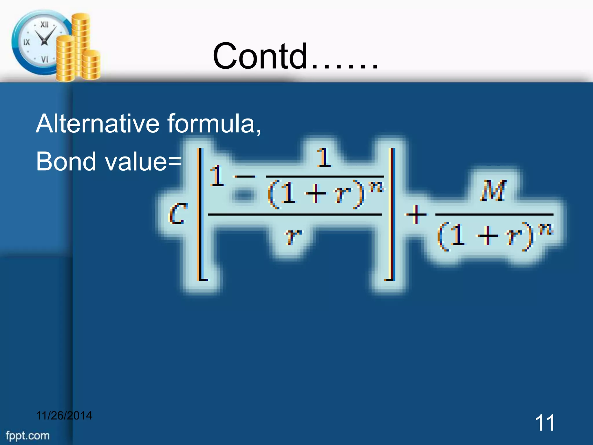 Contd…… 
Alternative formula, 
Bond value= 
11/26/2014 11 
 