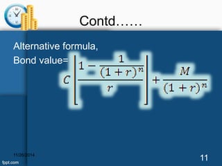 Contd…… 
Alternative formula, 
Bond value= 
11/26/2014 11 
 
