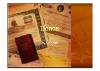 Bonds
Welcome
 