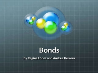 Bonds
By Regina López and Andrea Herrera
 