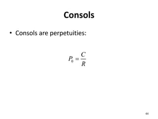 Consols
• Consols are perpetuities:
44
0
C
P
R

 