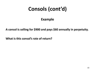 Consols (cont’d)
Example
A consol is selling for $900 and pays $60 annually in perpetuity.
What is this consol’s rate of return?
45
 