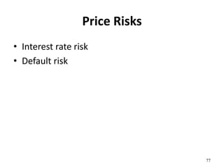 Price Risks
• Interest rate risk
• Default risk
77
 