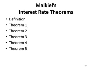 Malkiel’s
Interest Rate Theorems
• Definition
• Theorem 1
• Theorem 2
• Theorem 3
• Theorem 4
• Theorem 5
87
 