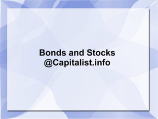 Bonds and Stocks
@Capitalist.info

 
