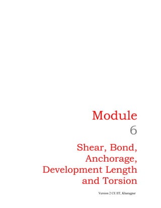 Module
6
Shear, Bond,
Anchorage,
Development Length
and Torsion
Version 2 CE IIT, Kharagpur
 