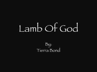 Lamb Of God By: Tierra Bond 