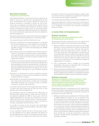 Comptes sociaux




                 Neuvième résolution                                                   proportions (coefficient multiplicateur égal au rapport entre
                 Programme de rachat d’actions                                         le nombre d’actions composant le capital avant l’opération
                                                                                       et le nombre d’actions après l’opération).
                 L’Assemblée Générale, connaissance prise du rapport de la
                 Gérance, autorise ce dernier, pour une période de dix-huit            Le montant maximal de l’opération est ainsi fixé à 96 000 000 euros.
                 mois, conformément aux articles L225-209 et suivants du               L’Assemblée Générale confère tous pouvoirs à la Gérance à
                 Code de commerce, à procéder à l’achat, en une ou plu-                l’effet de procéder à ces opérations, d’en arrêter les conditions
                 sieurs fois aux époques qu’il déterminera, d’actions de la            et les modalités, de conclure tous accords et d’effectuer
                 société dans la limite de 10 % (maximum 10 %) du nombre               toutes formalités.
                 d’actions composant le capital social, le cas échéant ajusté
                 afin de tenir compte des éventuelles opérations d’augmenta-
                 tion ou de réduction de capital pouvant intervenir pendant la         À CARACTÈRE EXTRAORDINAIRE
                 durée du programme.
                 Cette autorisation met fin à l’autorisation donnée à la Gérance       Dixième résolution
                 par l’Assemblée Générale Ordinaire du 4 décembre 2008.                Délégation pour réduction de capital dans le cadre
                                                                                       d’un programme de rachat d’actions
                 Les acquisitions pourront être effectuées en vue :
                                                                                       L’Assemblée Générale, connaissance prise du rapport de la
                    d’assurer l’animation du marché secondaire ou la liquidité
                                                                                       Gérance et du rapport des Commissaires aux Comptes :
                    de l’action Bonduelle par l’intermédiaire d’un prestataire
                    de service d’investissement au travers d’un contrat de             1. Donne à la Gérance l’autorisation d’annuler, sur ses seules
                    liquidité conforme à la charte de déontologie de l’AMAFI              décisions, en une ou plusieurs fois, dans la limite de 10 %
                    admise par l’AMF,                                                     du capital calculé au jour de la décision d’annulation,
                                                                                          déduction faite des éventuelles actions annulées au
                    de conserver les actions achetées et les remettre ultérieu-
                                                                                          cours des 24 derniers mois précédents, les actions que
                    rement à l’échange ou en paiement dans le cadre d’opéra-
                                                                                          la société détient ou pourra détenir par suite des rachats
                    tions éventuelles de croissance externe, étant précisé que
                                                                                          réalisés dans le cadre de l’article L225-209 du Code de
                    les actions acquises à cet effet ne peuvent excéder 5 % du
                                                                                          commerce ainsi que de réduire le capital social à due
                    capital de la société,
                                                                                          concurrence conformément aux dispositions légales et
                    d’assurer la couverture de plans d’options d’achat d’actions          réglementaires en vigueur ;
                    et autres formes d’allocation d’actions à des salariés et/ou
                                                                                       2. Fixe à vingt-quatre mois à compter de la présente
                    des mandataires sociaux du groupe dans les conditions et
                                                                                          Assemblée, soit jusqu’au 2 décembre 2011, la durée de
                    selon les modalités prévues par la loi, notamment au titre
                                                                                          validité de la présente autorisation ;
                    de la participation aux résultats de l’entreprise, au titre d’un
                    plan d’épargne d’entreprise ou par attribution gratuite            3. Donne tous pouvoirs à la Gérance pour réaliser les opérations
                    d’actions,                                                            nécessaires à de telles annulations et aux réductions corré-
                                                                                          latives du capital social, modifier en conséquence les statuts
                    d’assurer la couverture de valeurs mobilières donnant
                                                                                          de la société et accomplir toutes les formalités requises.
                    droit à l’attribution d’actions de la société dans le cadre de
                    la réglementation en vigueur,                                      Onzième résolution
                    de procéder à l’annulation éventuelle des actions acquises,        Délégation de compétence à donner à la Gérance à l’effet
                    sous réserve de l’autorisation à conférer par la présente          de procéder à l’augmentation du capital par émission
                    Assemblée Générale des actionnaires dans sa dixième                d’actions ordinaires et/ou de valeurs mobilières donnant
                    résolution à caractère extraordinaire.                             accès au capital, avec suppression de droit préférentiel
                                                                                       de souscription par placement privé
                 Ces achats d’actions pourront être opérés par tous moyens,
                 y compris par voie d’acquisition de blocs de titres, et aux           L’Assemblée Générale, connaissance prise du rapport de la
                 époques que la Gérance appréciera.                                    Gérance et du rapport spécial des Commissaires aux Comptes
                                                                                       et conformément aux dispositions du Code de commerce et
                 Ces opérations pourront notamment être effectuées en
                                                                                       notamment son article L225-136 :
                 période d’offre publique dans le respect de l’article 232-17
                 du règlement général de l’AMF si, d’une part, l’offre est             1. Délègue à la Gérance sa compétence à l’effet de procéder
                 réglée intégralement en numéraire et, d’autre part, les opé-             à l’augmentation du capital, en une ou plusieurs fois,
                 rations de rachat sont réalisées dans le cadre de la pour-               dans les proportions et aux époques qu’il appréciera, sur
                 suite de l’exécution du programme en cours et qu’elles ne                le marché français et/ou international, par une offre visée
                 sont pas susceptibles de faire échouer l’offre.                          au II de l’article L411-2 du Code monétaire et financier,
                                                                                          par émission soit en euros, soit en monnaies étrangères
                 La société se réserve le droit d’utiliser des mécanismes
                                                                                          ou en toute autre unité de compte établie par référence à
                 optionnels ou instruments dérivés dans le cadre de la régle-
                                                                                          un ensemble de monnaies, d’actions ordinaires et/ou de
                 mentation applicable.
                                                                                          valeurs mobilières donnant accès immédiatement ou à
                 Le prix maximum d’achat est fixé à 120 euros par action.                 terme, à tout moment ou à date fixe, à des actions ordinaires
                 En cas d’opération sur le capital, notamment de division ou              de la société que ce soit par souscription, conversion,
                 de regroupement des actions ou d’attribution gratuite d’ac-              échange, remboursement, présentation d’un bon ou de
                 tions, le montant sus-indiqué sera ajusté dans les mêmes                 toute autre manière ;



                                                                                                                RAPPORT FINANCIER 2008/2009   BONDUELLE       99

1358_Bonduelle RF09_int_fr.indd 99                                                                                                                            28/10/09 13:54
 