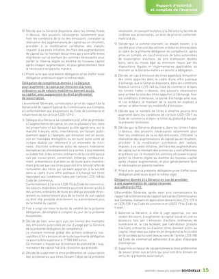 Rapport d’activité
                                                                                                                 et comptes de l’exercice



                 5) Décide que la Gérance disposera, dans les limites fixées           résolution, en laissant toutefois à la Gérance la faculté de
                    ci-dessus, des pouvoirs nécessaires notamment pour                 conférer aux actionnaires, un droit de priorité conformé-
                    fixer les conditions de la ou des émissions, constater la          ment à la loi.
                    réalisation des augmentations de capital qui en résultent,      5) Décide que la somme revenant, ou devant revenir, à la
                    procéder à la modification corrélative des statuts,                société pour chacune des actions ordinaires émises dans
                    imputer, à sa seule initiative, les frais des augmentations        le cadre de la présente délégation de compétence, après
                    de capital sur le montant des primes qui y sont afférentes         prise en compte, en cas d’émission de bons autonomes
                    et prélever sur ce montant les sommes nécessaires pour             de souscription d’actions, du prix d’émission desdits
                    porter la réserve légale au dixième du nouveau capital             bons, sera au moins égal au minimum requis par les
                    après chaque augmentation, et plus généralement faire              dispositions légales et réglementaires applicables au
                    le nécessaire en pareille matière.                                 moment où la Gérance mettra en œuvre la délégation.
                 6.) Prend acte que la présente délégation prive d’effet toute      6) Décide, en cas d’émission de titres appelés à rémunérer
                     délégation antérieure ayant le même objet.                        des titres apportés dans le cadre d’une offre publique
                 Délégation de compétence donnée à la Gérance                          d’échange, que la Gérance disposera, dans les conditions
                 pour augmenter le capital par émission d’actions                      fixées à l’article L225-148 du Code de commerce et dans
                 ordinaires ou de valeurs mobilières donnant accès                     les limites fixées ci-dessus, des pouvoirs nécessaires
                 au capital, avec suppression du droit préférentiel                    pour arrêter la liste des titres apportés à l’échange, fixer
                 de souscription.                                                      les conditions d’émission, la parité d’échange ainsi que,
                 L’Assemblée Générale, connaissance prise du rapport de la             le cas échéant, le montant de la soulte en espèces à
                 Gérance et du rapport spécial du Commissaire aux Comptes              verser, et déterminer les modalités d’émission.
                 et conformément aux dispositions du Code de commerce et            7) Décide que le nombre de titres à émettre pourra être
                 notamment de son article L225-129-2 :                                 augmenté dans les conditions de l’article L225-135-1 du
                 1) Délègue à la Gérance sa compétence à l’effet de procéder           Code de commerce et dans la limite du plafond prévu par
                    à l’augmentation de capital, en une ou plusieurs fois, dans        la présente résolution.
                    les proportions et aux époques qu’elle appréciera, sur le       8) Décide que la Gérance disposera, dans les limites fixées
                    marché français et/ou international, en faisant publi-             ci-dessus, des pouvoirs nécessaires notamment pour
                    quement appel à l’épargne, par émission soit en euros,             fixer les conditions de la ou des émissions, constater la
                    soit en monnaies étrangères ou en toute autre unité de             réalisation des augmentations de capital qui en résultent,
                    compte établie par référence à un ensemble de mon-                 procéder à la modification corrélative des statuts,
                    naies, d’actions ordinaires et/ou de valeurs mobilières            imputer, à sa seule initiative, les frais des augmentations
                    donnant accès immédiatement ou à terme, à tout moment              de capital sur le montant des primes qui y sont afférentes
                    ou à date fixe, à des actions ordinaires de la société que ce      et prélever sur ce montant les sommes nécessaires pour
                    soit par souscription, conversion, échange, rembourse-             porter la réserve légale au dixième du nouveau capital
                    ment, présentation d’un bon ou de toute autre manière ;            après chaque augmentation, et plus généralement faire
                    étant précisé que ces titres pourront être émis à l’effet de       le nécessaire en pareille matière.
                    rémunérer des titres qui seraient apportés à la société         9) Prend acte que la présente délégation prive d’effet toute
                    dans le cadre d’une offre publique d’échange sur titres            délégation antérieure ayant le même objet.
                    répondant aux conditions fixées par l’article L225-148 du
                    Code de commerce.                                               Délégation donnée à la Gérance en vue de procéder
                    Conformément à l’article L228-93 du Code de commerce,           à une augmentation de capital réservée
                    les valeurs mobilières à émettre pourront donner accès à        aux adhérents PEE.
                    des actions ordinaires de toute société qui possède direc-      L’Assemblée Générale, après avoir pris connaissance du
                    tement ou indirectement plus de la moitié de son capital        rapport de la Gérance et du rapport spécial des Commissaires
                    ou dont elle possède directement ou indirectement plus          aux Comptes, statuant en application des articles L225-129-6
                    de la moitié du capital.                                        et L225-138-1 du Code de commerce et L3332-19 du Code du
                 2) Fixe à vingt-six mois la durée de validité de la présente       travail :
                    délégation, décomptée à compter du jour de la présente          1) Autorise la Gérance, si elle le juge opportun, sur ses
                    Assemblée.                                                         seules décisions, à augmenter le capital social en une ou
                 3) Décide de fixer, ainsi qu’il suit, les limites des montants        plusieurs fois par l’émission d’actions ordinaires de
                    des émissions autorisées en cas d’usage par la Gérance             numéraire et, le cas échéant, par l’attribution gratuite
                    de la présente délégation de compétence :                          d’actions ordinaires ou d’autres titres donnant accès au
                    Le montant nominal global des actions ordinaires sus-              capital, réservées aux salariés (et dirigeants) de la société
                    ceptibles d’être émises en vertu de la présente délégation         (et de sociétés qui lui sont liées au sens de l’article L225-180
                    ne pourra être supérieur à 17 500 000 euros.                       du Code de commerce) adhérents d’un plan d’épargne
                    Ce montant s’impute sur le montant du plafond de l’aug-            d’entreprise.
                    mentation de capital fixé à la résolution qui précède.          2) Supprime en faveur de ces personnes le droit préférentiel
                 4) Décide de supprimer le droit préférentiel de souscription          de souscription aux actions qui pourront être émises en
                    des actionnaires aux titres faisant l’objet de la présente         vertu de la présente autorisation.



                                                                                                            RAPPORT FINANCIER 2008/2009   BONDUELLE       15

1358_Bonduelle RF09_int_fr.indd 15                                                                                                                        28/10/09 13:52
 